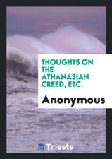 Thoughts on the Athanasian Creed, Etc., by a Layman