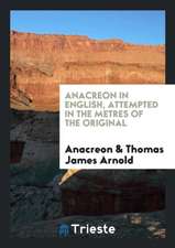 Anacreon in English, Attempted in the Metres of the Original by T.J. Arnold