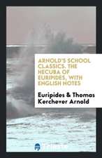 The Hecuba of Euripides, with Engl. Notes, by T.K. Arnold