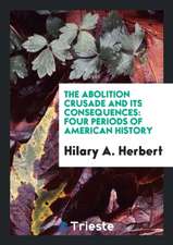 The Abolition Crusade and Its Consequences: Four Periods of American History