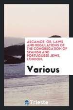 Ascamot: Or, Laws and Regulations of the Congregation of Spanish and Portuguese Jews, London.