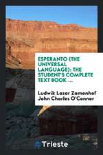 Esperanto (the Universal Language): The Student's Complete Text Book ...