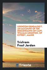 Leighton Genealogy: An Account of the Descendants of Capt. William Leighton, of Kittery, Maine ...