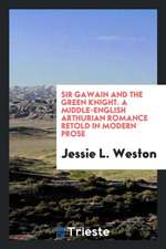 Sir Gawain and the Green Knight: A Middle-English Arthurian Romance Retold in Modern Prose