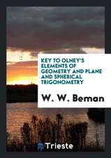 Key to Olney's Elements of Geometry and Plane and Spherical Trigonometry, with an Introduction ...