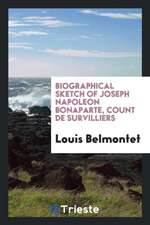 Biographical Sketch of Joseph Napoleon Bonaparte, Count de Survilliers [tr ...