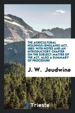 The Agricultural Holdings (England) Act, 1883: With Notes and an Introductory Chapter on the Subject-Matter of the Act, Also a Summary of Procedure
