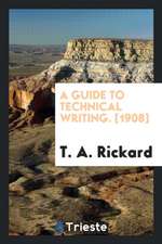 A Guide to Technical Writing. [1908]