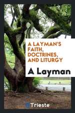 A Layman's Faith, Doctrines, and Liturgy