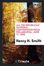 All the Republican National Conventions from Philadelphia, June 17, 1856