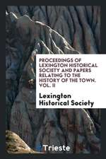 Proceedings of Lexington Historical Society and Papers Relating to the History of the Town