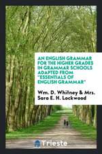 An English Grammar for the Higher Grades in Grammar Schools Adapted from ''essentials of English Grammar