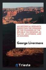 An Historical Research Respecting the Opinions of the Founders of the Republic on Negroes as ...