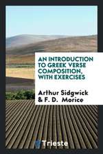 An Introduction to Greek Verse Composition, with Exercises, by A. Sidgwick ...