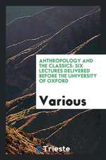 Anthropology and the Classics: Six Lectures Delivered Before the University of Oxford