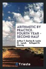 Arithmetic by Practice. Fourth Year - Second Half
