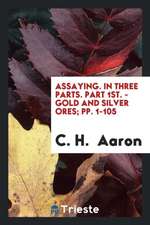 Assaying: In Three Parts ...