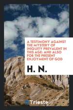 A Testimony Against the Mystery of Iniquity Prevalent in This Age: And Also for the Present Enjoyment of God