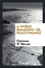 A World Remaking: Or, Peace Finance