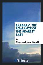 Barbary, the Romance of the Nearest East: The Romance of the Nearest East