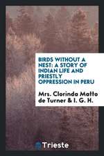 Birds Without a Nest: A Story of Indian Life and Priestly Oppression in Peru /By Mrs. Clorinda ...