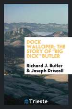 Dock Walloper; The Story of Big Dick Butler