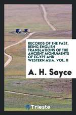 Records of the Past, Being English Translations of the Ancient Monuments of Egypt and Western Asia. Vol. II