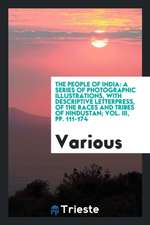 The People of India: A Series of Photographic Illustrations, with Descriptive Letterpress, of the Races and Tribes of Hindustan; Vol. III,