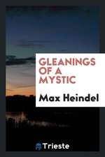 Gleanings of a Mystic; A Series of Essays on Practical Mysticism