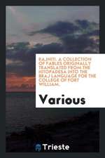 Rajniti. a Collection of Fables Originally Translated from the Hitopadesa Into the Braj Language for the College of Fort William.