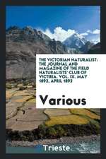 The Victorian Naturalist: The Journal and Magazine of the Field Naturalists' Club of Victiria. Vol. IX. May 1892, April 1893