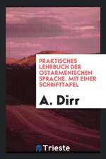 Praktisches Lehrbuch Der Ostarmenischen Sprache. Mit Einer Schrifttafel