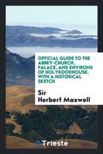 Official Guide to the Abbey-Church, Palace, and Environs of Holyroodhouse