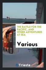 The Battle for the Pacific, and Other Adventures at Sea