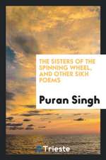 The Sisters of the Spinning Wheel, and Other Sikh Poems