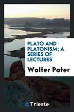 Plato and Platonism; A Series of Lectures