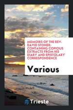 Memoirs of the Rev. David Stoner: Containing Copious Extracts from His Diary and Epistolary Correspondence