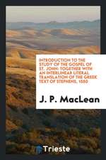 Introduction to the Study of the Gospel of St. John: Together with an Interlinear Literal Translation of the Greek Text of Stephens, 1550, with the Au