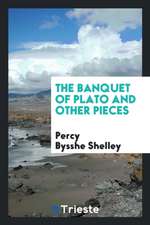 The Banquet of Plato and Other Pieces