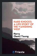 Hard Knocks: A Life Story of the Vanishing West