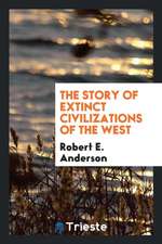 The Story of Extinct Civilizations of the West