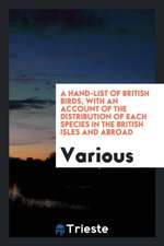 A Hand-List of British Birds, with an Account of the Distribution of Each Species in the British Isles and Abroad