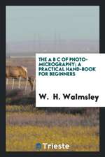 The A B C of Photo-Micrography; A Practical Hand-Book for Beginners