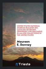 United States National Museum Bulletin 293. Catalog of Recent Ophiuroid Type Specimens in Major Collections in the United States