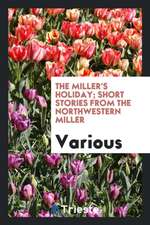 The Miller's Holiday; Short Stories from the Northwestern Miller