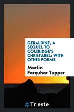 Geraldine, a Sequel to Coleridge's Christabel: With Other Poems