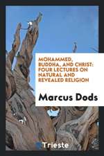 Mohammed, Buddha, and Christ: Four Lectures on Natural and Revealed Religion