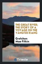 The Great River; The Story of a Voyage on the Yangtze Kiang