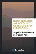 Henri Bergson; An Account of His Life and Philosophy