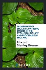 The Growth of English Law: Being Studies in the Evolution of Law and Procedure in England